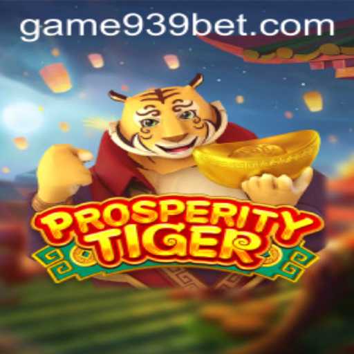 Exploring the Exciting World of ProsperityTiger in 939bet